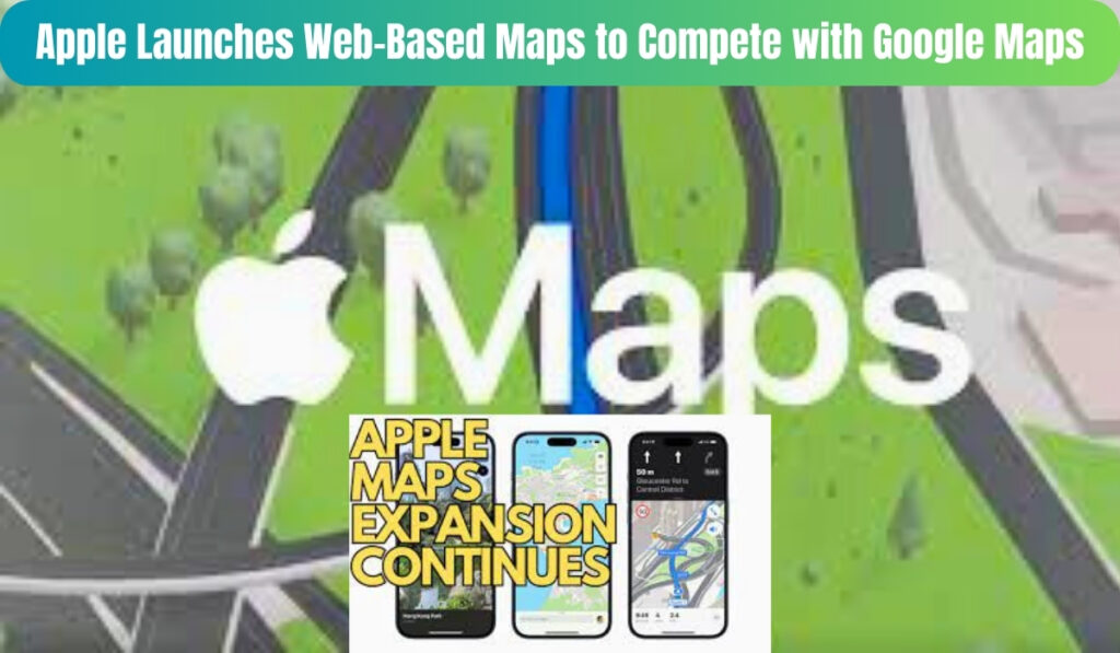 Apple Launches Web-Based Maps to Compete with Google Maps