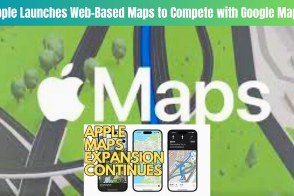 Apple Launches Web-Based Maps to Compete with Google Maps