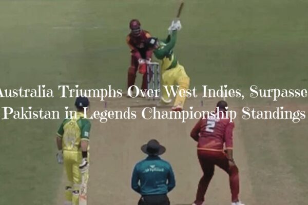 Australia Triumphs Over West Indies, Surpasses Pakistan in Legends Championship Standings