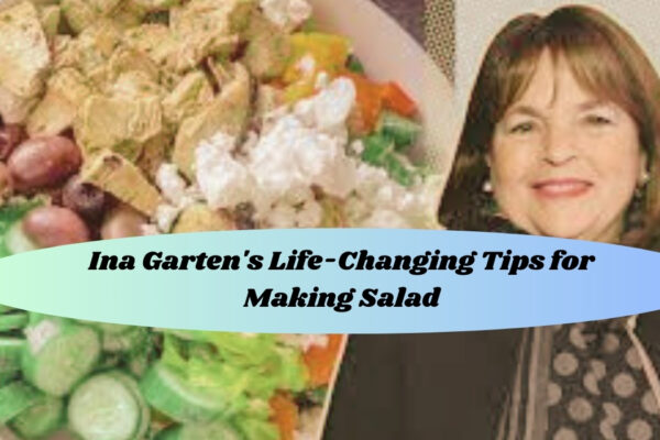 Ina Garten's Life-Changing Tips for Making Salad