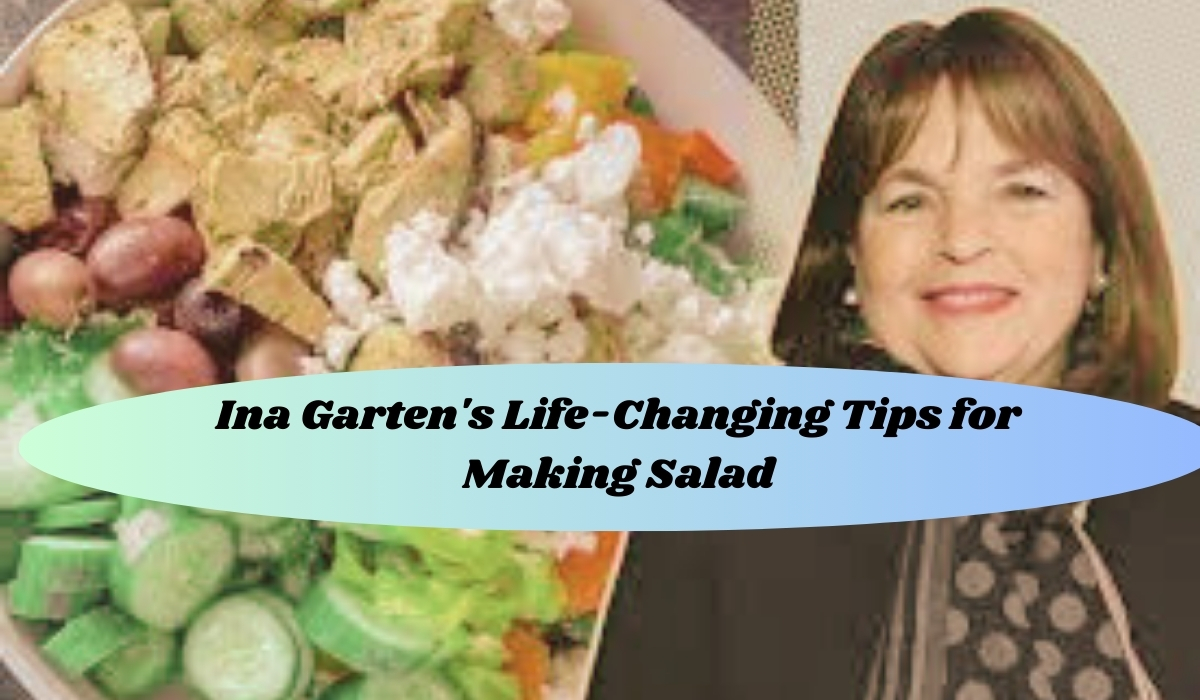 Ina Garten's Life-Changing Tips for Making Salad