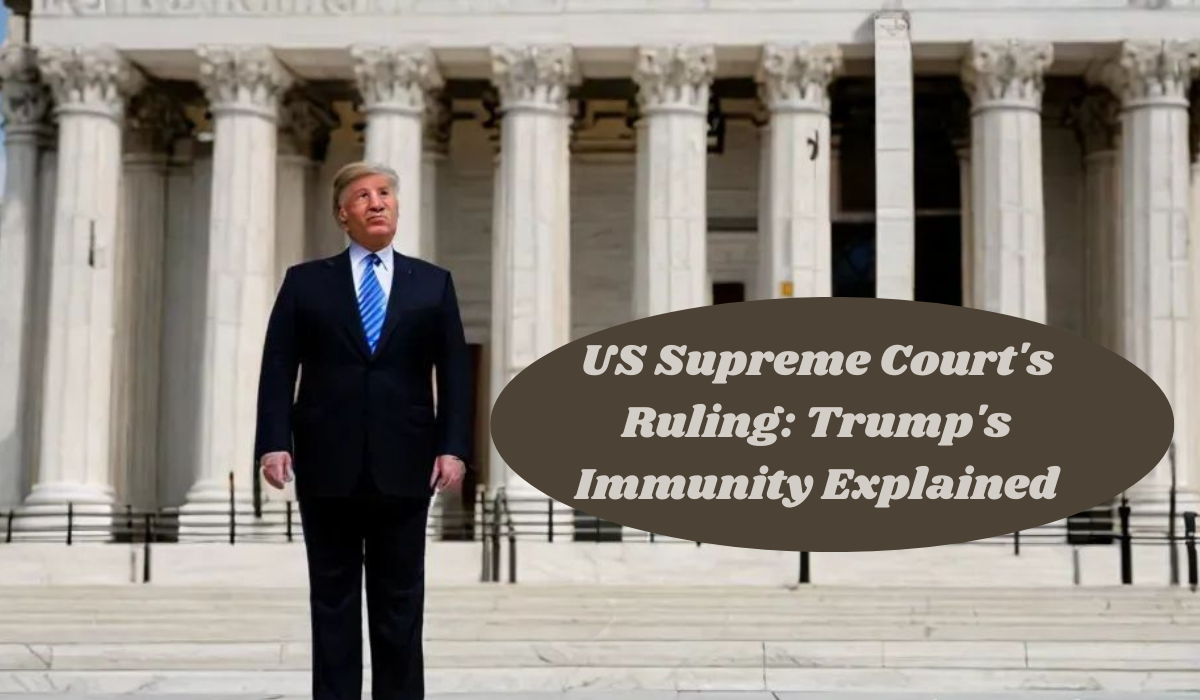 US Supreme Court's Ruling on account of Trump's Immunity