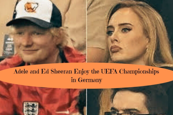 Adele and Ed Sheeran enjoy the UEFF championships in Germany