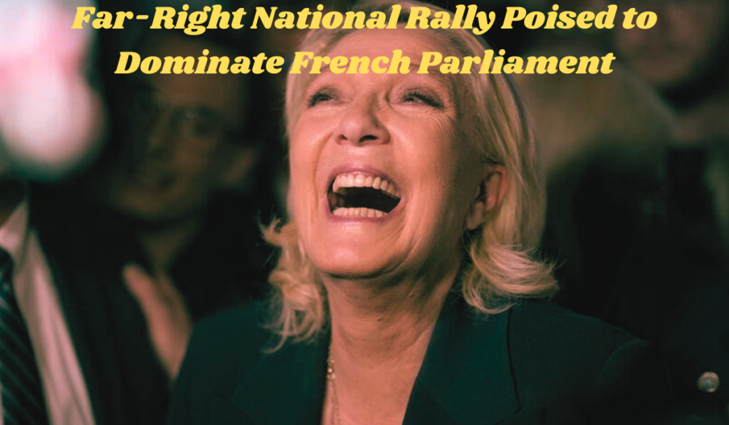 Far-Right National Rally Poised to Dominate French Parliament