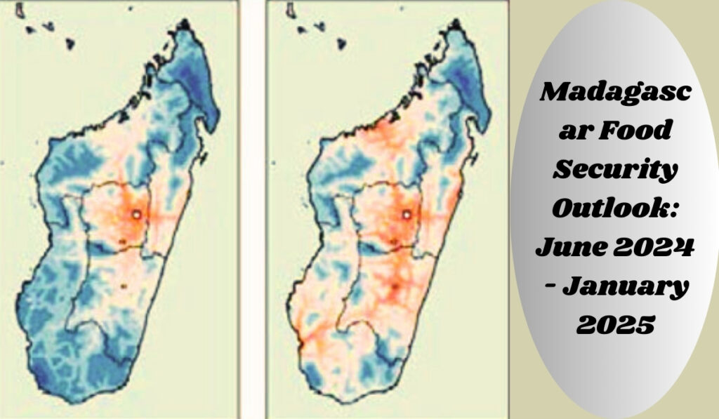 Madagascar Food Security Outlook: June 2024 - January 2025