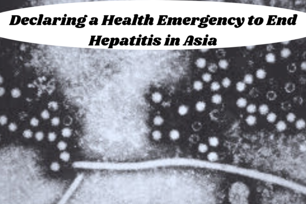 Declaring a health emergency to end hepatitis in Asia