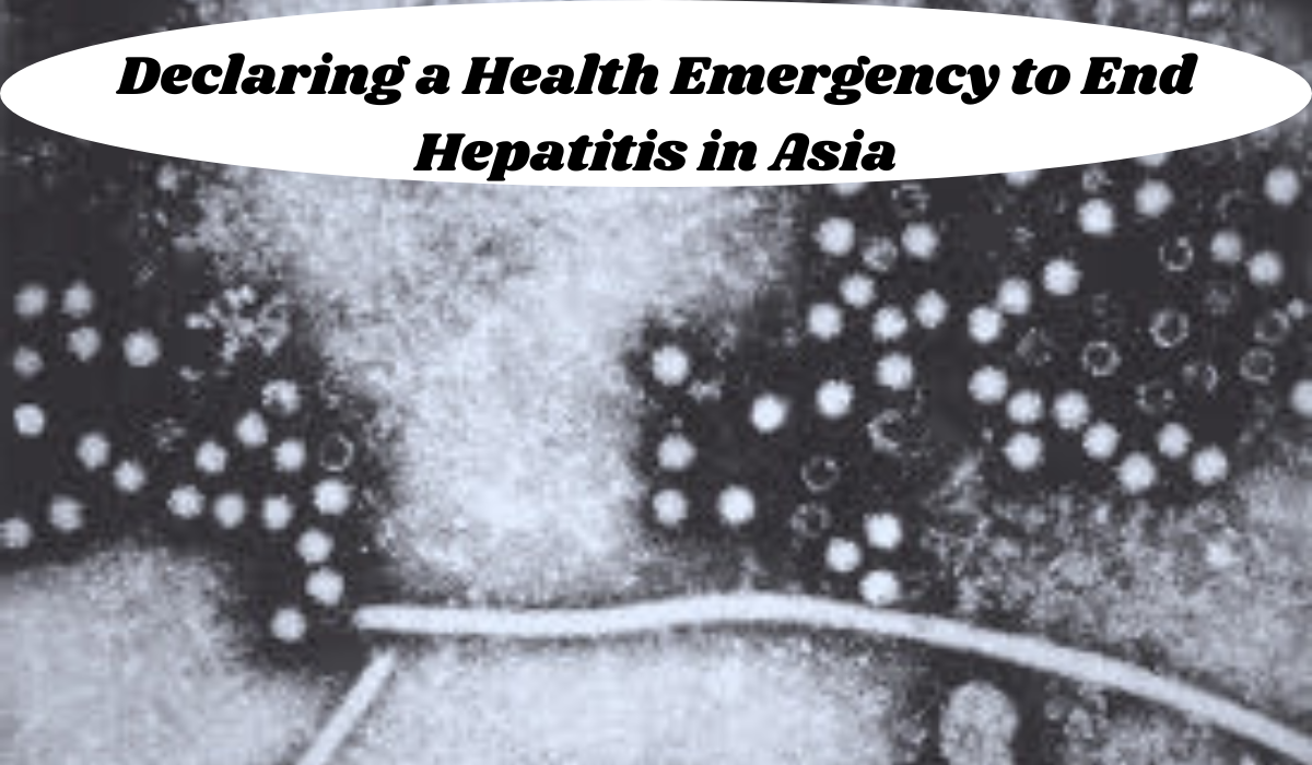 Declaring a health emergency to end hepatitis in Asia