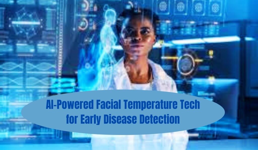 AI powered facial temperature tech for early disease detection