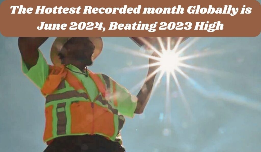 The Hottest Recorded month Globally is June 2024