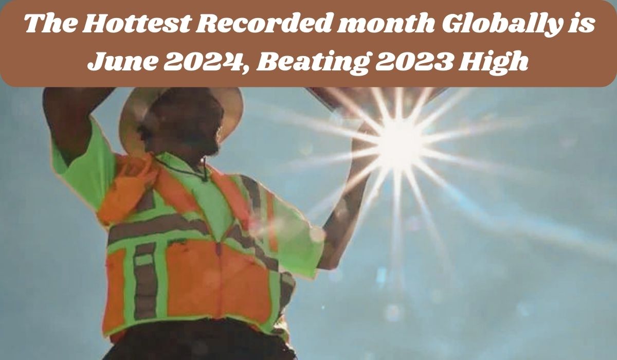 The Hottest Recorded month Globally is June 2024