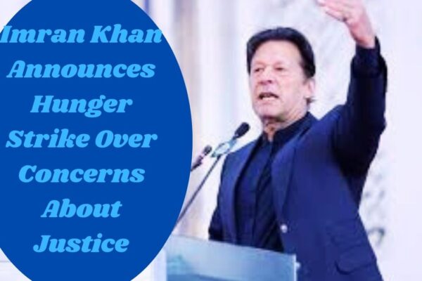 Imran Khan announces hunger strike over concerns about justice