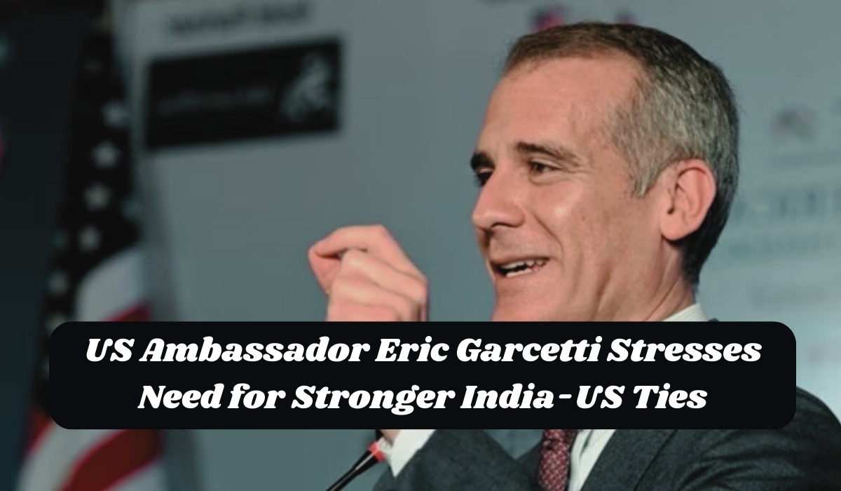 US Ambassador Eric Garcetti Stresses