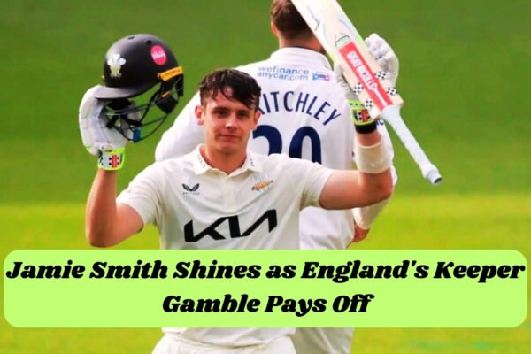 Jamie Smith Shines as England's Keeper Gamble Pays Off