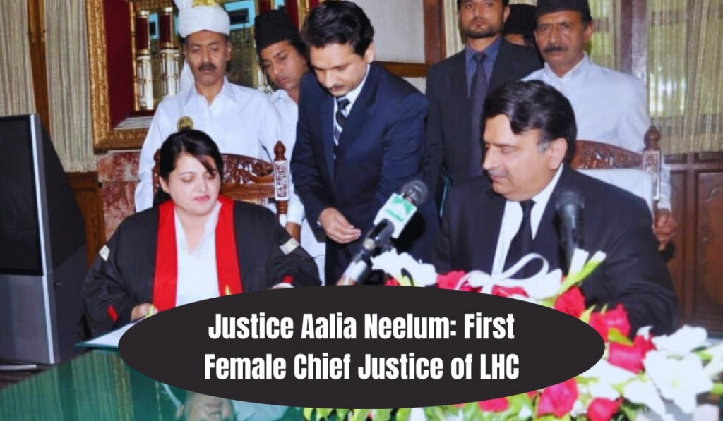 Justice Aalia Neelum: First Female Chief Justice of LHC