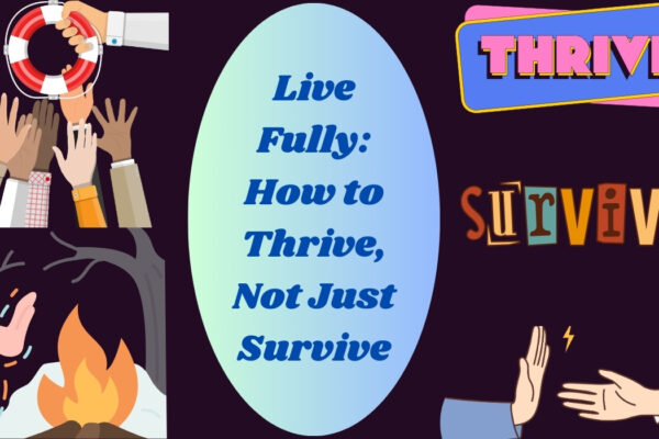 Live Fully: How to Thrive, Not Just Survive