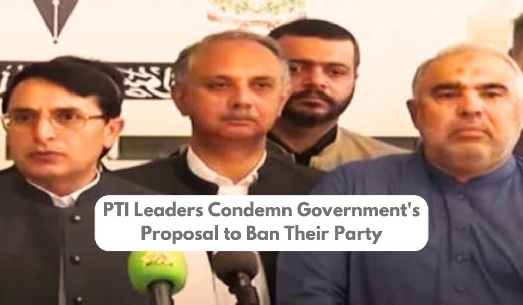 PTI Leaders Condemn Government's Proposal to Ban Their Party