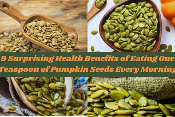 Surprising Health Benefits of Eating One Teaspoon of Pumpkin Seeds Every Morning