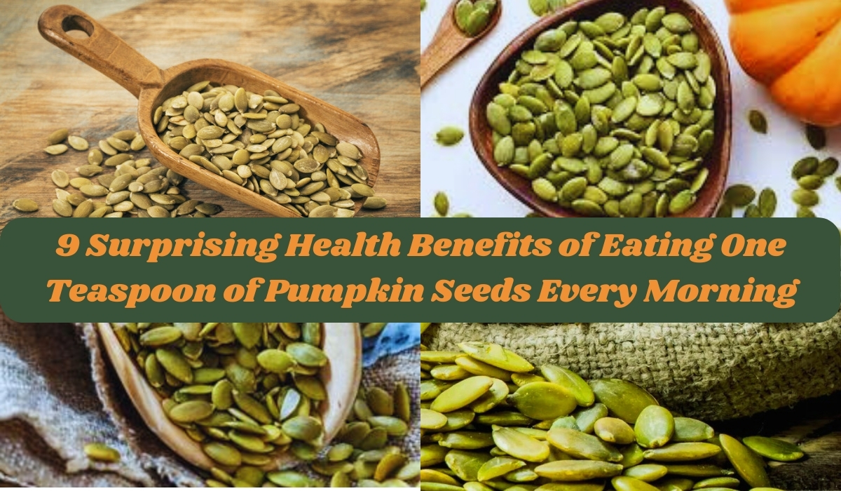 Surprising Health Benefits of Eating One Teaspoon of Pumpkin Seeds Every Morning