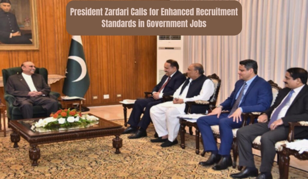 Pakistani President Asif Ali Zardari Call for Recruitment Standards