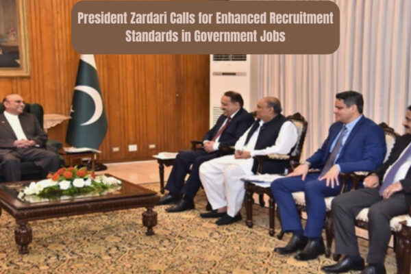 Pakistani President Asif Ali Zardari Call for Recruitment Standards