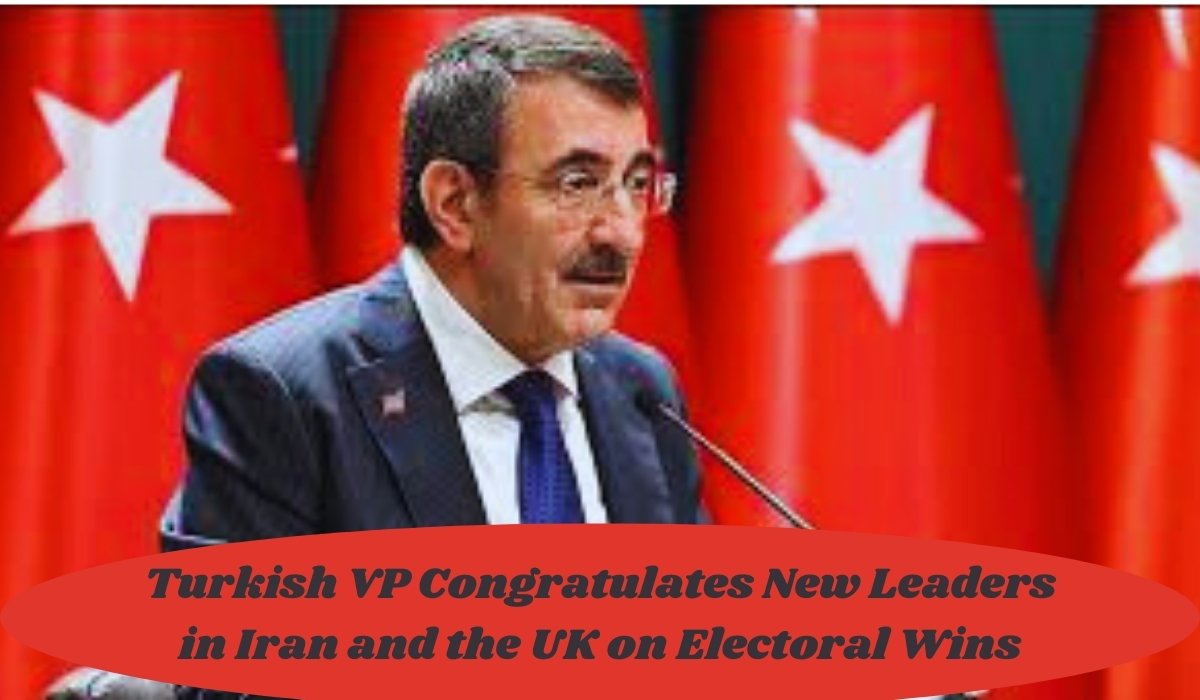 Turkish VP Congratulates New Leaders in Iran and the UK on Electoral Wins