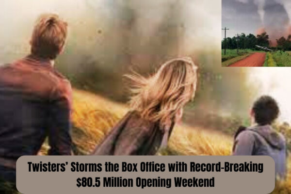 Twisters’ Storms the Box Office with Record-Breaking $80.5 Million Opening Weekend