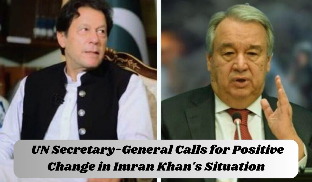 UN Secretary-General calls for positive change in Imran Khan's situation