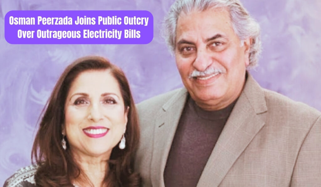 Osman Peerzada Joins Public Outcry Over Outrageous Electricity Bills