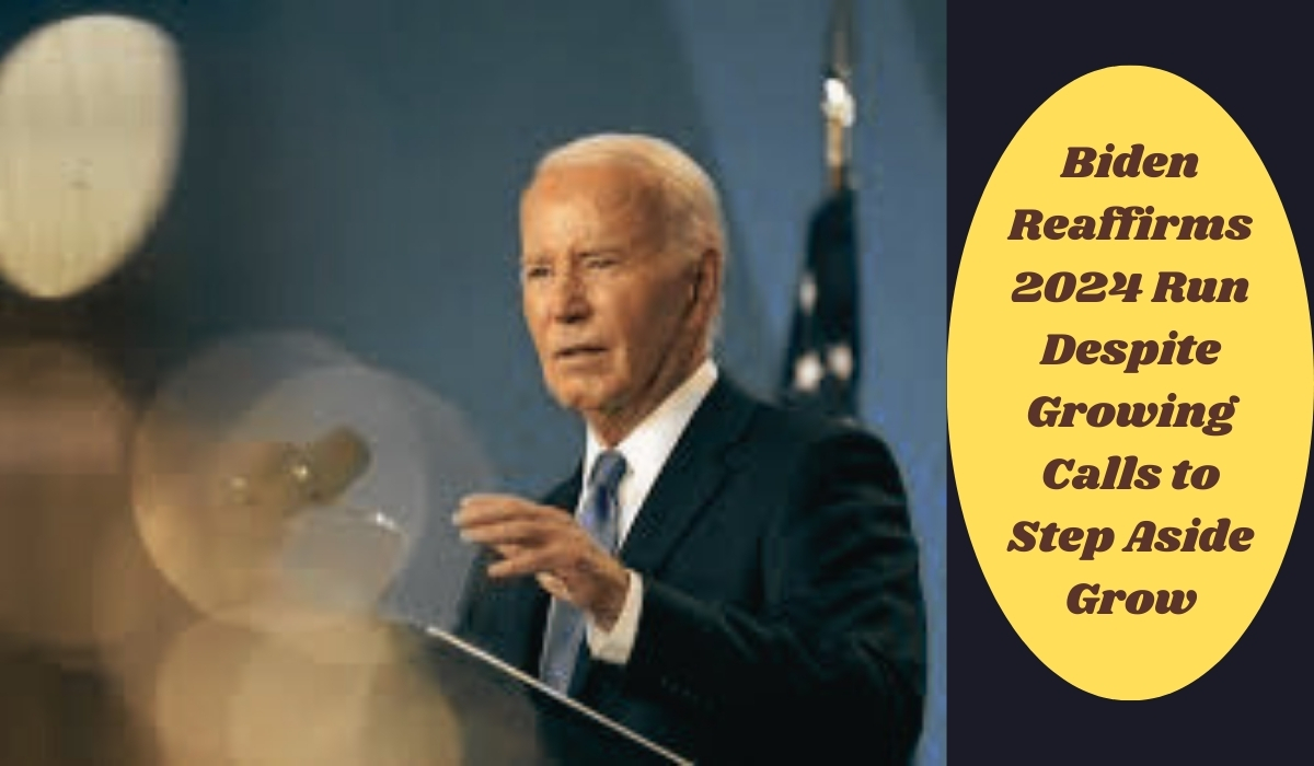 Biden Reaffirms 2024 Run Despite Growing Calls to Step Aside Grow!