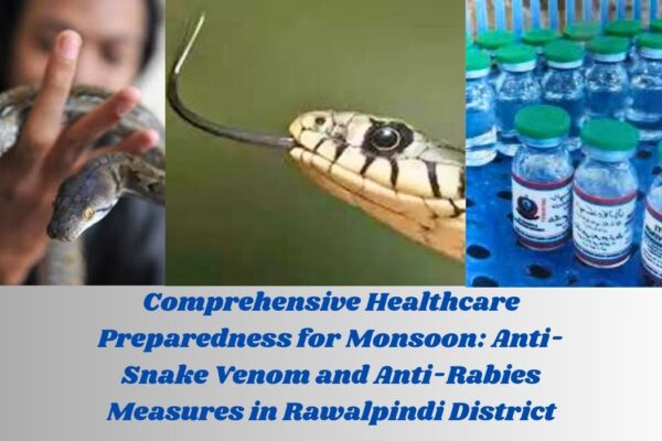 Comprehensive Healthcare Preparedness for Monsoon Anti-Snake Venom and Anti-Rabies Measures in Rawalpindi District