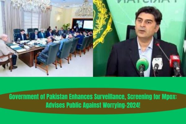 Government of Pakistan Enhances Surveillance, Screening for Mpox Advises Public Against Worrying-2024!