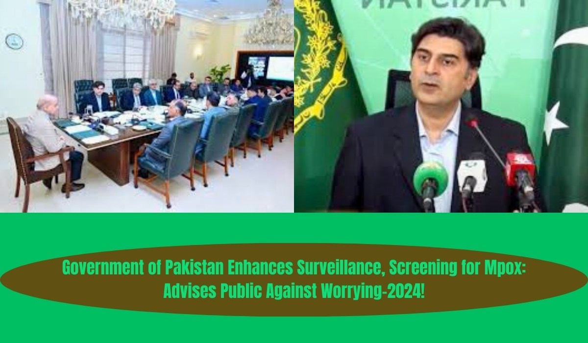 Government of Pakistan Enhances Surveillance, Screening for Mpox Advises Public Against Worrying-2024!