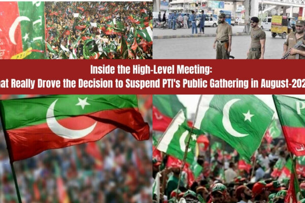 Inside the High-Level Meeting What Really Drove the Decision to Suspend PTI's Public Gathering in August-2024