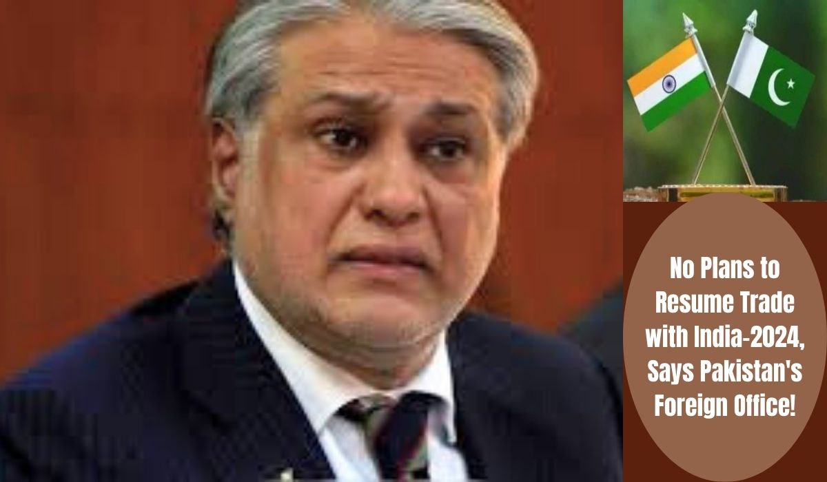 No Plans to Resume Trade with India-2024, Says Pakistan's Foreign Office!