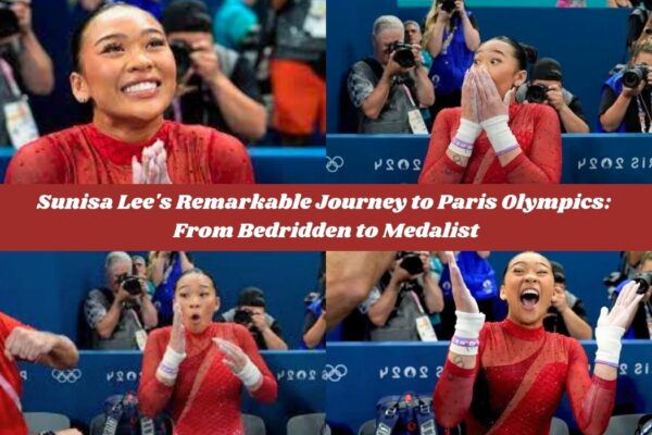 Sunisa Lee's Remarkable Journey to Paris Olympics From Bedridden to Medalist