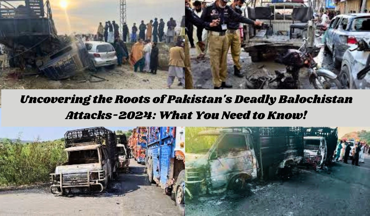 Uncovering the Roots of Pakistan's Deadly Balochistan Attacks-2024 What You Need to Know!