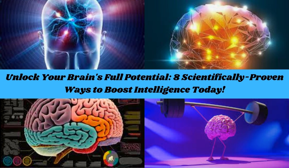 Unlock Your Brain's Full Potential 8 Scientifically-Proven Ways to Boost Intelligence Today!