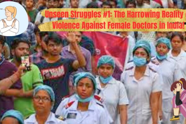 Unseen Struggles #1 The Harrowing Reality of Violence Against Female Doctors in India!