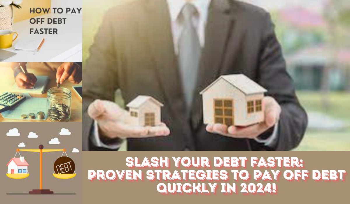 Slash Your Debt Faster Proven Strategies to Pay Off Debt Quickly in 2024!